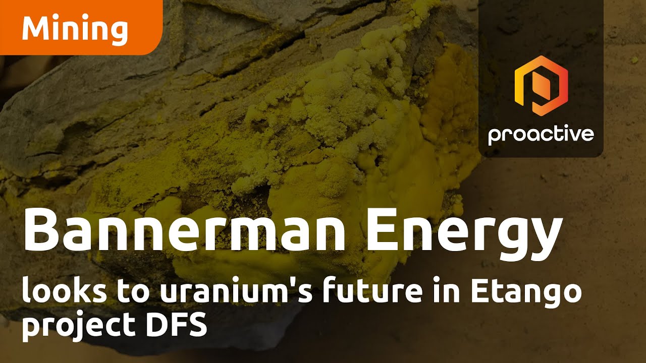 Bannerman Energy looks to uranium's future in Etango project DFS