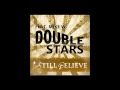 Double Stars I Still Believe Video and Lyrics