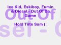 [NOT RADIO RIP] Ice Kid Wiley Fumin Diesel- Out Of The Game
