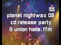 planet trendscout video - nightwax 03 cd release party