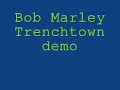 Bob marley Trenchtown rare demo Bob marley Trenchtown rare demo