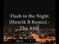 Flash in the Night [Henrik B Remix] - The Attic