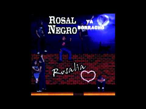 ROSAL NEGRO-Ya Borracho