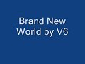 Brand New World by V6