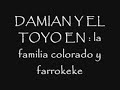 damian y el toyo : familia colorado y farrokeke