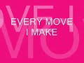 EVERY MOVE I MAKE