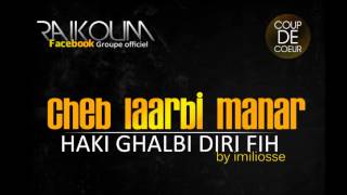 RAIKOUM /cheb Laarbi Manar - Haki Ghalbi.wmv