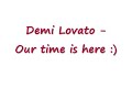 Demi Lovato - Our time is here