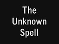 The Unknown Spell
