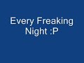Every Freaking Night