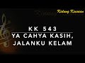 KK 543 Ya Cahya Kasih, Jalanku Kelam