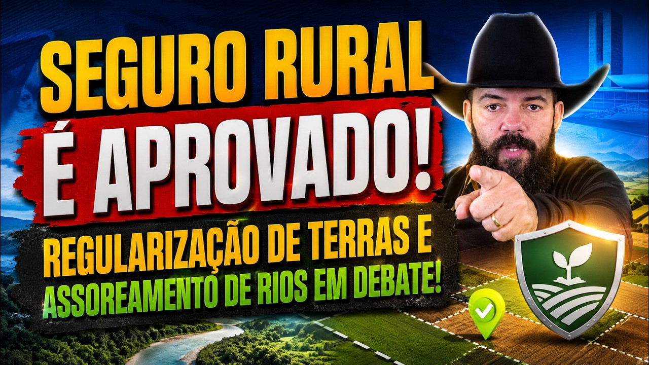 Seguro Rural é aprovado! Regularização de terras e assoreamento de rios em debate!