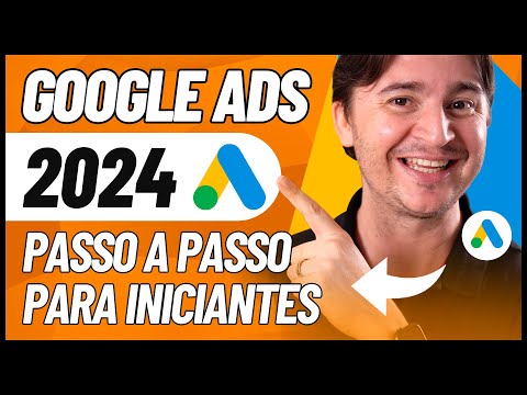 COMO ANUNCIAR NO GOOGLE ADS 2024: TUTORIAL PASSO A PASSO PARA INICIANTES