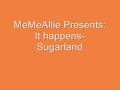 It Happens- Sugarland