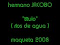 hermano jacobo   rios de agua  maqueta 2008 