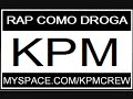 KPM Crew-Rap como droga (Video).wmv