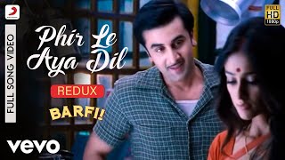 Phir Le Aya Dil - Redux - BarfiPritamShafqat Amana