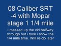 Caliber SRT-4 with Mopar stage 1, 1/4 mile Caliber SRT-4 with Mopar stage 1, 1/4 mile