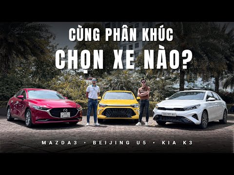 So sánh bộ ba Kia K3 - Mazda3 - Beijing U5: Chênh tiền đấy nhưng khác biệt thế nào? |XEHAY.VN|