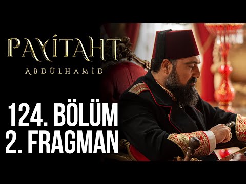 Payitaht Abdülhamid 124. Bölüm 2. Fragmanı                                                                                                                                                                                                                