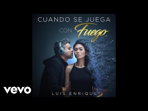 Cuando Se Juega Con Fuego - Luis Enrique