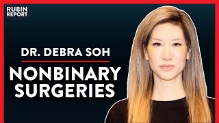 Debunking Non binary: The Dangers Of Transgender Surgery (Pt.2)| Debra Soh | ACADEMIA | Rubin Report