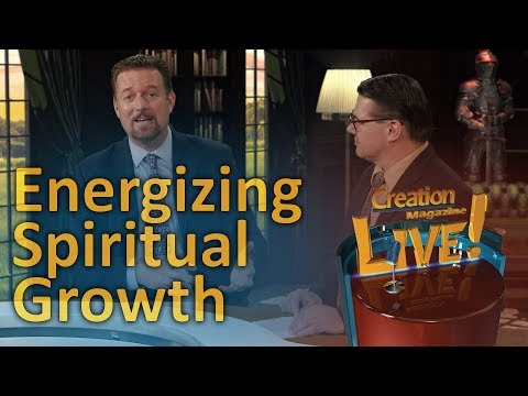 Energizing your spiritual growth (Creation Magazine LIVE! 7-12)
