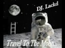 Dj Lackd - Travel To The Moon Dj Lackd - Travel To The Moon