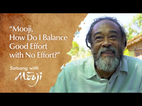“Mooji, How Do I Balance Good Effort with No Effort?”