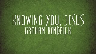 Knowing You Jesus - Graham Kendrick