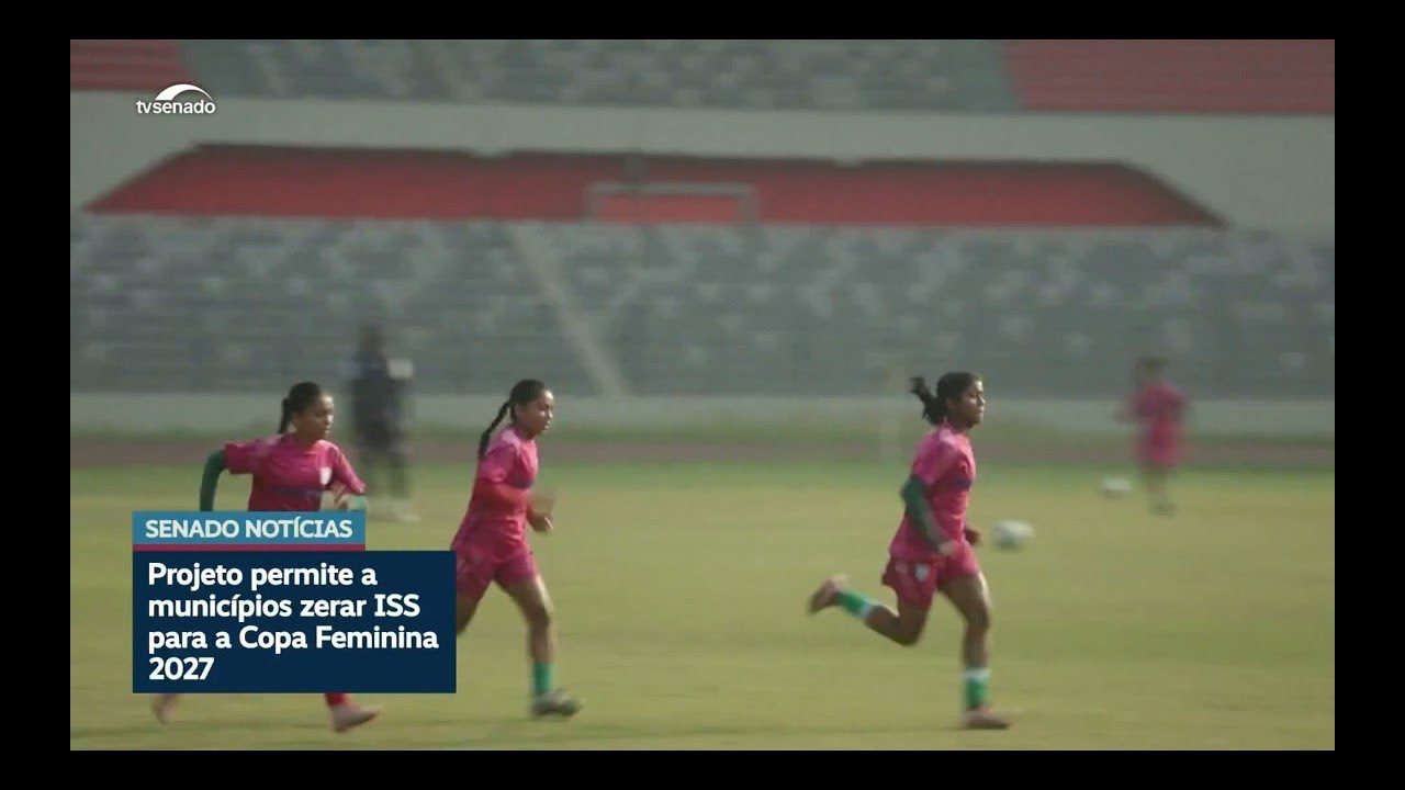 Isenção de ISS para Copa Feminina de 2027 está na pauta do Plenário