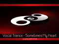 Vocal Trance - Sometimes My Heart
