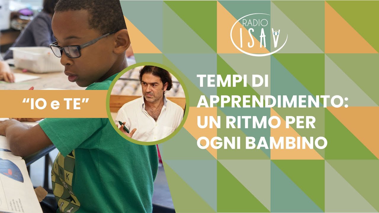 RADIO ISAV | Io e TE - Prof. Marco Santilli | TEMPI DI APPRENDIMENTO: UN RITMO PER OGNI BAMBINO