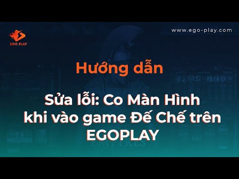 huong-dan-sua-loi-co-man-hinh-khi-vao-de-che-tren-egoplay