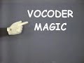 Vocoder Magic