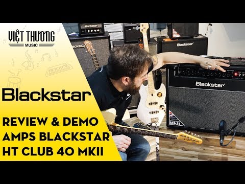Review và demo amplifier Blackstar HT Club 40 MKII