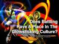 Does Battling Have A Place In The Glowsticking Culture View Video