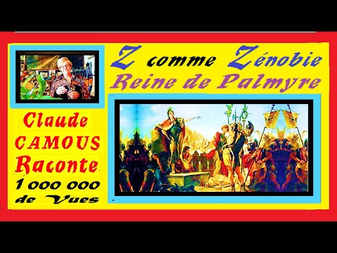 « Z » comme Zénobie « Claude Camous Raconte » La Reine de Palmyre qui s’opposa à L’Empire Romain.