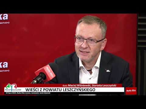 Wieści z Powiatu Leszczyńskiego - Maciej Wiśniewski,... :: Gość: Maciej Wiśniewski, Starosta LeszczyńskiRozmawia: Jarek Adamek
