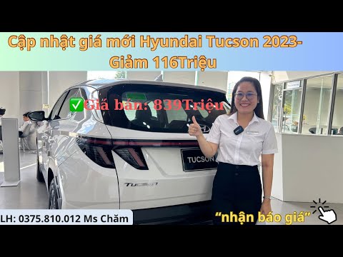 Cập Nhật Giá Bán Mới Nhất Hyundai Tucson 2023 | Giảm 116Triệu | Tucson Đặc Biệt Chỉ Còn 839Triệu