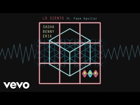 Lo siento - Sasha, Benny & Erik Ft Pepe Aguilar