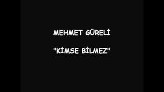 MEHMET GÜRELİ / KİMSE BİLMEZwmv