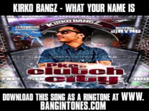 Kirko What Yo Name Is - Kirko Bangz - What Your Name Is [ New Video + Lyrics + Download ] Download this song as a ringtone at http://www.bangintones.com right now! girls i love them...