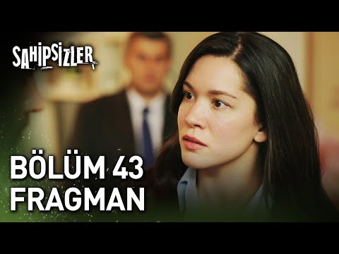 Sahipsizler 43. Bölüm Fragmanı                                                                                                                                                                                                                            