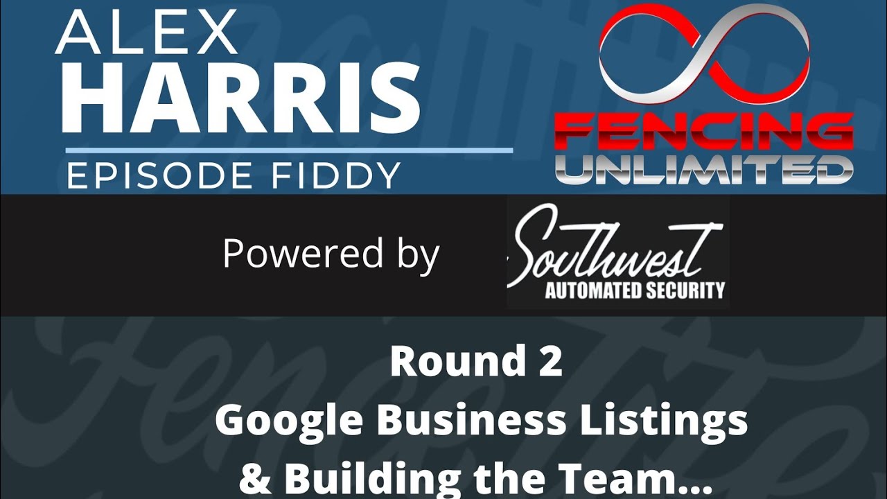 Ep 50 Alex Harris of Fencing Unlimited - Part 2 - Finding a location - Google My Business Listing