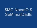 $ MC NovatO SeM maldadE $