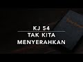 KJ 54 Tak Kita Menyerahkan