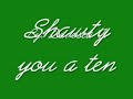 Shawty you a ten-The dream