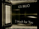 LoL Billio - 2 Much For You LoL Billio - 2 Much For You