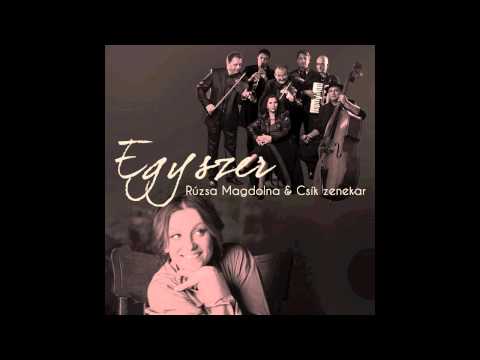 Rúzsa Magdolna & Csík Zenekar - Egyszer